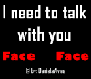 I need to talk with you face to face