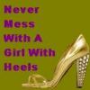 dont mess with a girl with heels