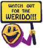 watch out for the werido!