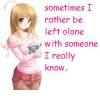 Leave me alone with someone I know