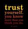 TRUST YOURSELF