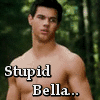 Stupid Bella...