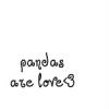 pandas are love<3