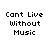 cant live without music