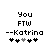 you FTW --katrina
