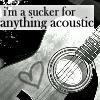 im a sucker for acoustic