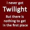 Never Got Twilight