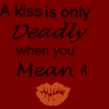 A kiss is only Deadly