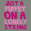 "just a puppet on a lonely string..."