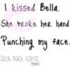 I kissed Bella