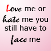 Love me or hate me