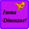 Imma Dinosaur! :3