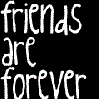 friends are forever <3