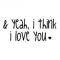&yeah,i think i love you
