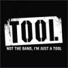 TOOL, no the band I'm just a tool