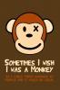 i wish i was a monkey
