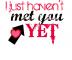 I just haven't met you YET(: - Michael Buble.