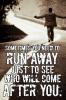 run away, after you