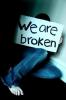 we are broken