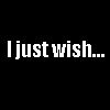 I Just Wish