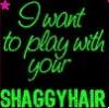 I want to play with your shaggy hair! 