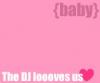The DJ looooves us!:D