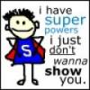 I do have super powers