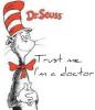 Trust me. I'm a doctor