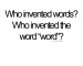 Who invented words? Who invented the word "word"?