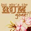 why is the rum gone?