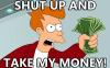 Fry - Shut Up and Take My Money!