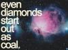 Even Diamonds Start Out As Coal
