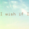 I Wish if I