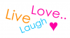 live, Laugh, LOVE :)