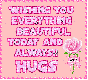 wishing you everything beautiful today and always hugs