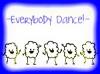 EVERYBODY DANCE!