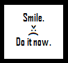 Smile. Do It Now