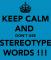 KEEP CALM AND DONT USE STEREOTYPES