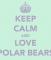 KEEP CALM AND LOVE POLAR BEARS