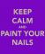 KEEP CALM AND PAINT NAILS