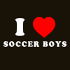 I love soccer boys