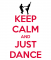 Keep Calm and Just Dance!