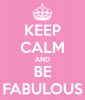 Keep Calm and Be Fabulous!