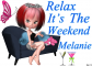 Relax It's The Weekend Melanie
