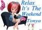 Relax It's The Weekend Tonya