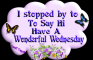 I Stopped By To Say Hi  -Have A Wonderful Wednesday
