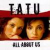 Tatu: All About Us