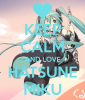 Keep calm and love Hatsune Miku â™¥