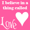 I believe in a thing called love â™¥
