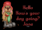 Hello, how's your day - Jane